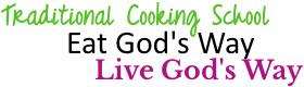 Traditional Cooking School, Eat God's Way, Live God's Way